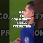 My 2023-24 FA Community Shield Prediction!